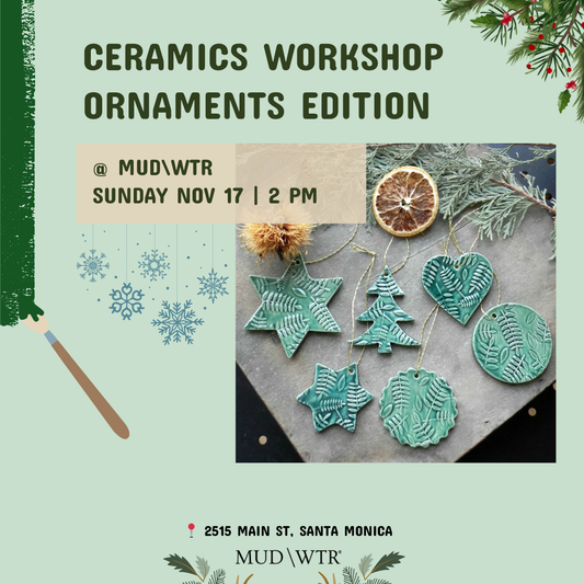 November 17 | Ceramics Workshop [🎄Ornaments]                                    @MUD\WTR:gather Santa Monica