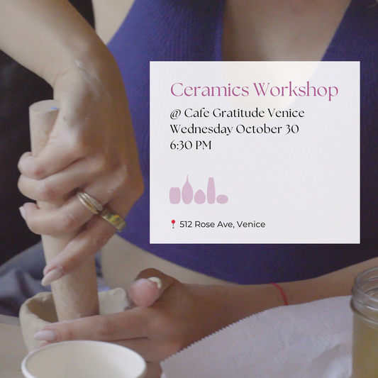 October 30 | Ceramics Workshop @ Cafe Gratitude   Venice